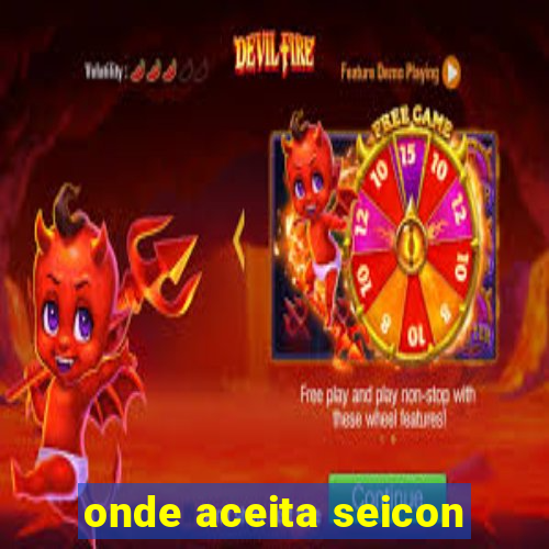 onde aceita seicon